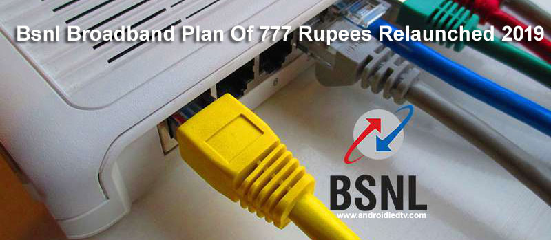 Bsnl Broadband Plan Of 777 Rupees Relaunched